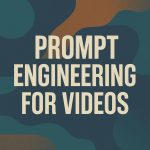 Prompt Engineering for Video Creators: Elevate Your Content Game